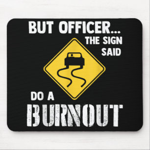 Aber Officer der Signatur sagte Do a Burnout - Fun Mousepad