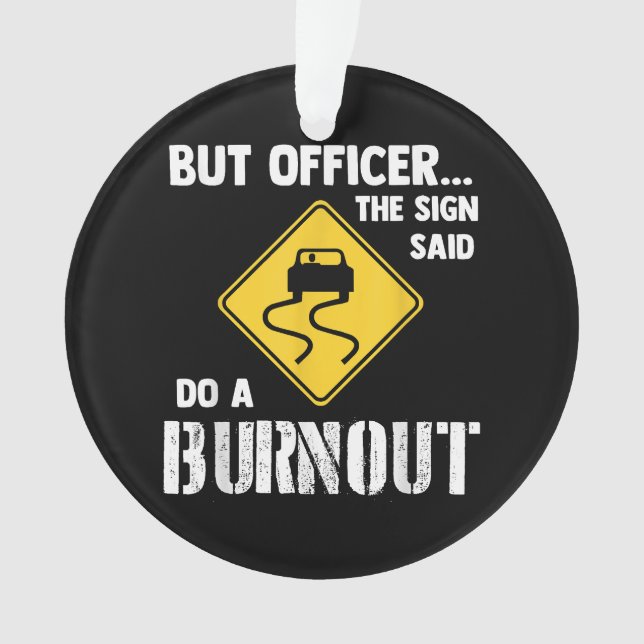 Aber Officer der Signatur sagte Do a Burnout - Fun Ornament (Vorderseite)