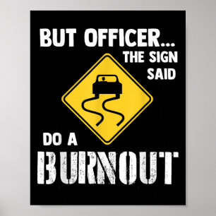 Aber Officer der Signatur sagte Do a Burnout - Fun Poster