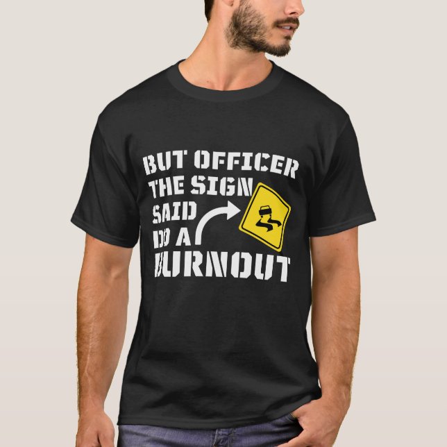 Aber Officer der Signatur sagte Do a Burnout - Fun T-Shirt (Vorderseite)