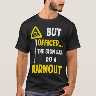 Aber Officer der Signatur sagte Do a Burnout Funny T-Shirt
