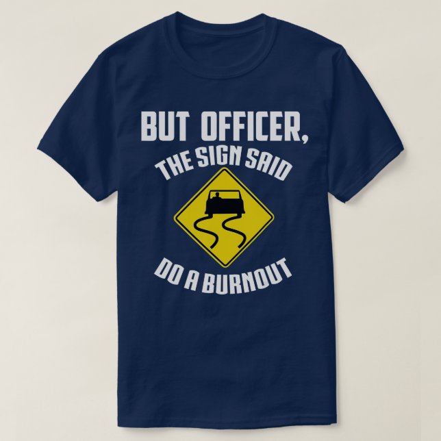 Aber Officer der Signatur sagte Do a BurnoutFunny  T-Shirt (Design vorne)
