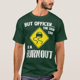 Aber Officer der Signatur sagte tun ein Burnouts F T-Shirt