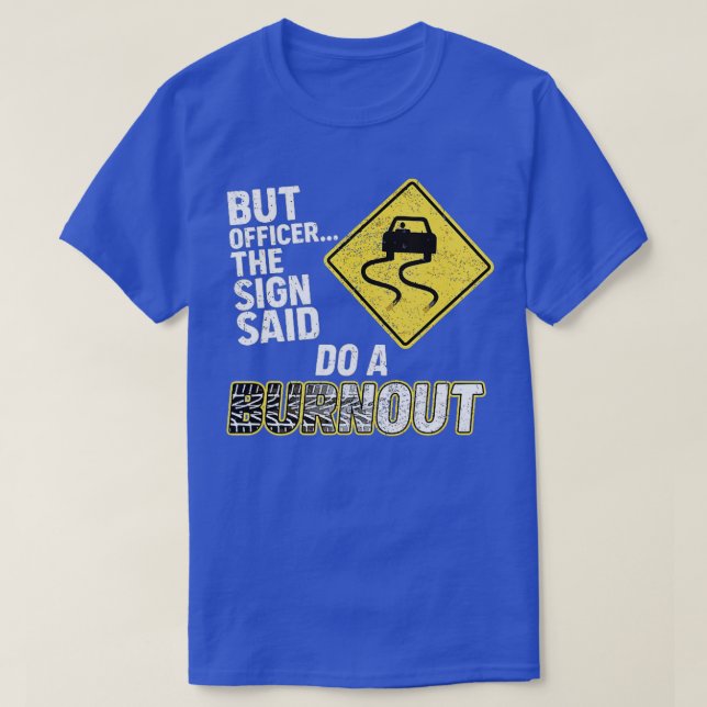 Aber Officer, sagte das Zeichen Do a BurnoutFunny  T-Shirt (Design vorne)