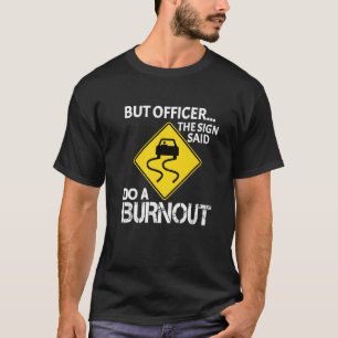 Aber Officer sagte, tun Sie ein Burnout Sarcastic T-Shirt