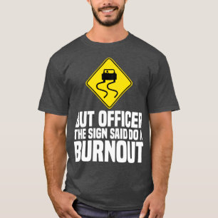 Aber Offizier, der Unterzeichner sagte, mache eine T-Shirt