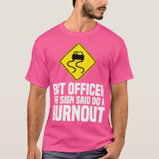 Aber Offizier, der Unterzeichner sagte, mache eine T-Shirt