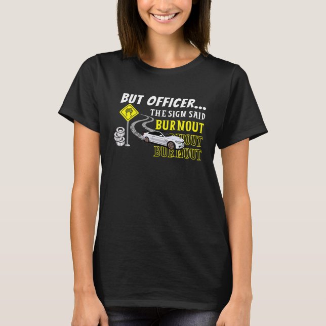 Aber Offizier sagte das Zeichen, Burnout 1 T-Shirt (Vorderseite)