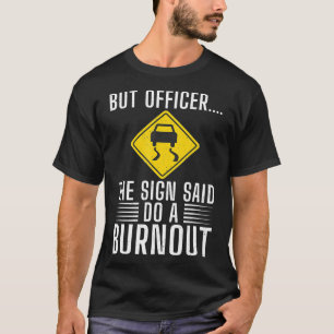 Aber Offizier, sagte das Zeichen tun ein verbrannt T-Shirt