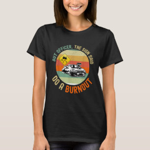 Aber Offizier, sagte der Unterzeichner tun ein Bur T-Shirt
