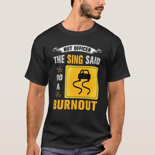 Aber Offizier sagte tun ein Burnout Auto Enthus T-Shirt (Vorderseite)