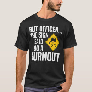 Aber Offizier sagte, tun Sie ein verbranntes Auto T-Shirt