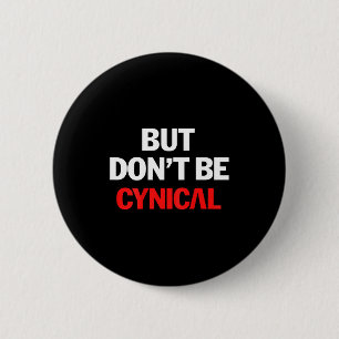 Aber seien Sie nicht zynisch - Lustiges sarkastisc Button