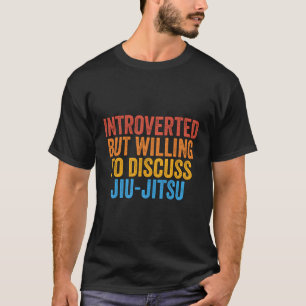 Aber willens, Jiu-Jitsu zu diskutieren T-Shirt