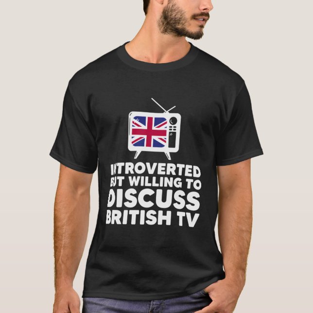Aber willens, über britisches Fernsehen zu diskuti T-Shirt (Vorderseite)