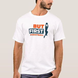Aber zuerst Basketball T-Shirt