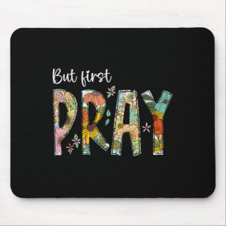 Aber zuerst bete Design Treuer christlicher Gebete Mousepad