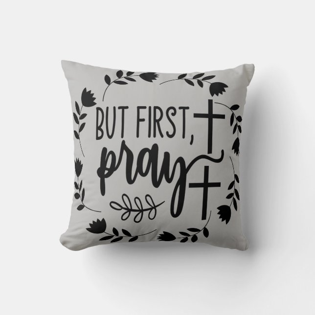 Aber zuerst beten Inspiration Kissen (Vorderseite)