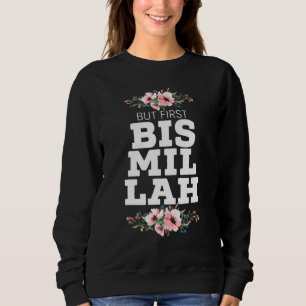 Aber zuerst Bismillah Allah stolz muslimischen Isl Sweatshirt