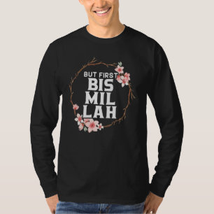 Aber zuerst Bismillah Allah stolz muslimischen Isl T-Shirt