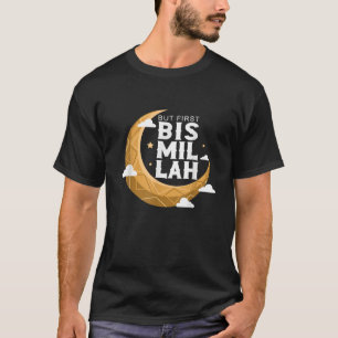 Aber zuerst Bismillah islamische Religion Allah Mu T-Shirt