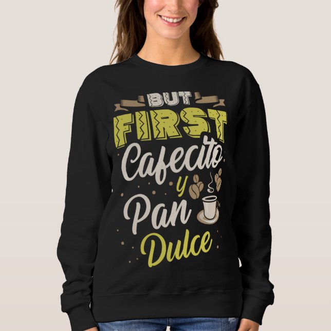 Aber zuerst Cafecito y Pan Dulce Kaffeetrinker Cin Sweatshirt (Vorderseite)