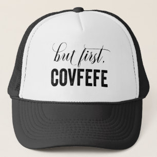 Aber zuerst, COVFEFE Truckerkappe