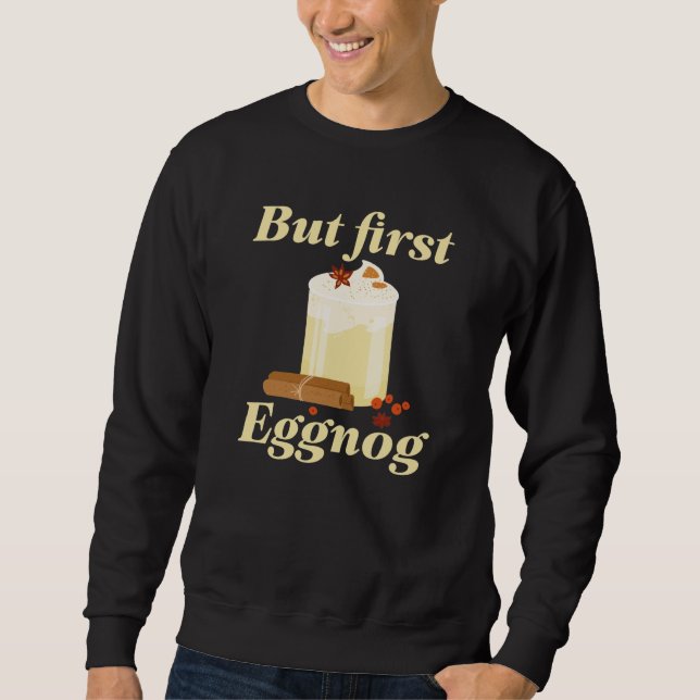 Aber zuerst Eggnog Sweatshirt (Vorderseite)