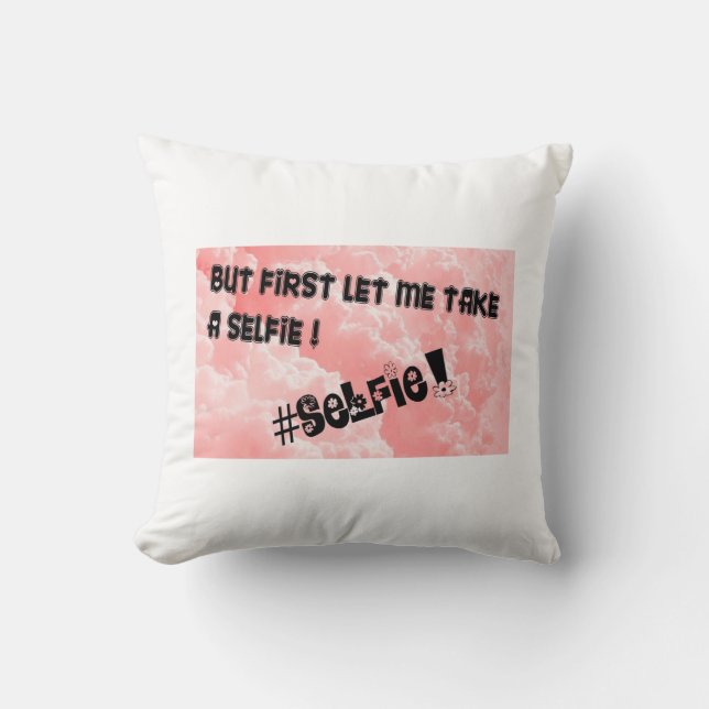 ABER ZUERST GELASSEN MIR NEHMEN SIE EIN SELFIE!! KISSEN (Vorderseite)