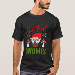 Aber zuerst Gnome Whimsical Garten Spaß T-Shirt