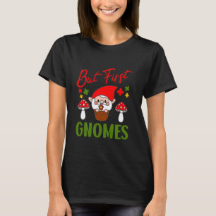 Aber zuerst Gnomes Whimsical Garten Spaß T-Shirt
