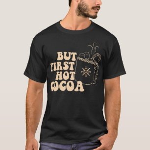 Aber zuerst heiße Kakao T-Shirt