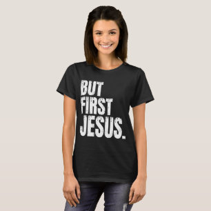 Aber zuerst Jesus T-Shirt