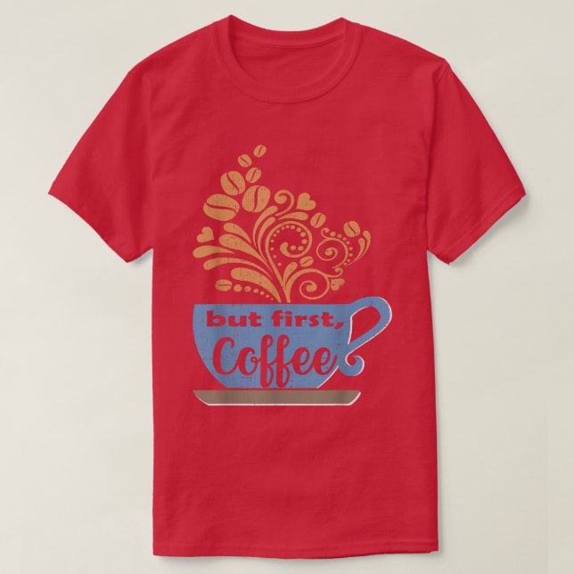 Aber zuerst, Kaffee, Blue Coffee Tasse T-Shirt (Design vorne)