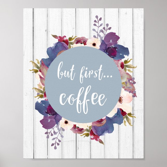 Aber zuerst Kaffee, Blume, blaues, rustikales Plak Poster (Vorne)