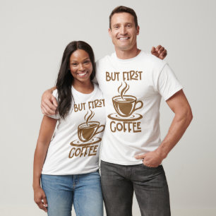 Aber zuerst Kaffee, dann ein lustiges Sprichwort T-Shirt