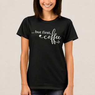 Aber zuerst Kaffee Frauen Kaffee T-Shirt
