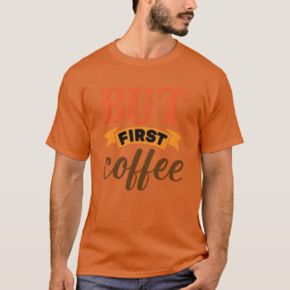 Aber zuerst Kaffee Freunde T-Shirt