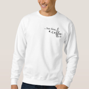 Aber zuerst Kaffee Grafik Sweatshirt