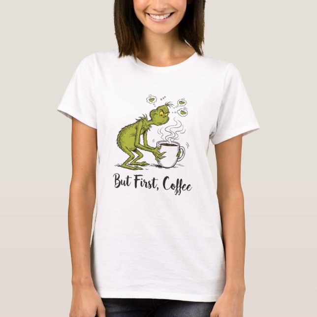 Aber zuerst Kaffee Grumpy Grüne Cartoon-Kaffee-Lie T-Shirt (Vorderseite)