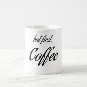 " aber zuerst Kaffee " Kaffee Lover, Kaffee-Design Kaffeetasse