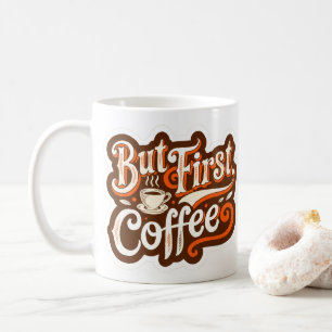 Aber zuerst Kaffee" Kaffeetasse