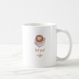 Aber zuerst Kaffee Kaffeetasse