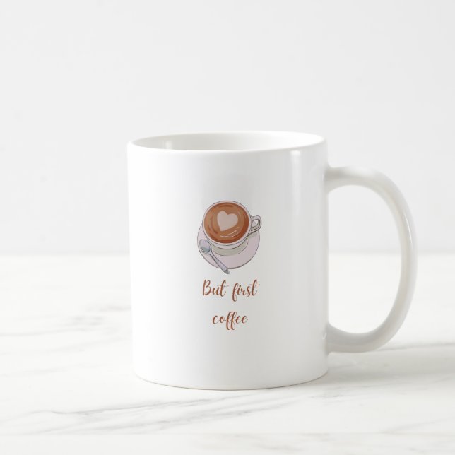 Aber zuerst Kaffee Kaffeetasse (Rechts)