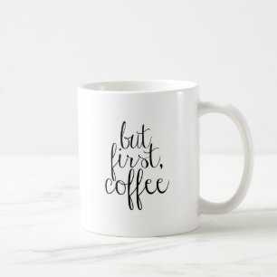 Aber zuerst, Kaffee Kaffeetasse