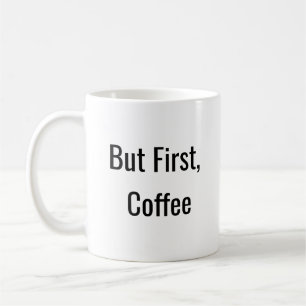 Aber zuerst, Kaffee Kaffeetasse