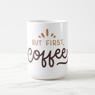 Aber zuerst Kaffee! Kaffeetasse