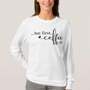 Aber zuerst Kaffee Langarmshirt T-Shirt