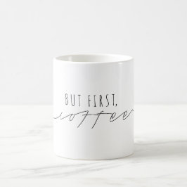 Aber zuerst, Kaffee | Lässiges Skript | Modern Tasse