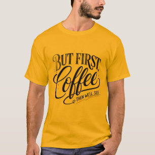 Aber zuerst Kaffee Lustiger Kaffee-Spruch T-Shirt